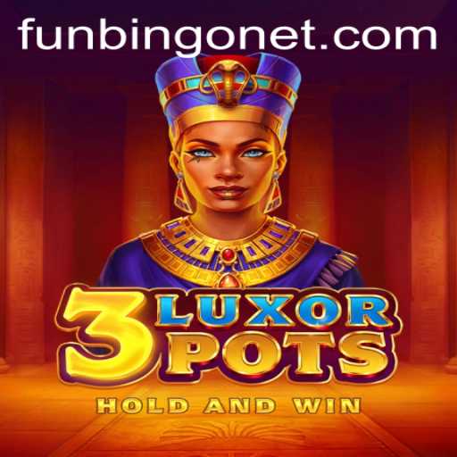 Discover the Excitement of 3LuxorPots in the World of FUNBINGO